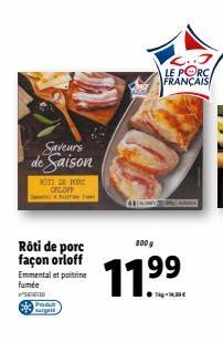 Saveurs de Saison  P  wargeld  NOTS DAKING ORLOPE htt  Rôti de porc façon orloff Emmental et poitrine fumée SECTIO  LE PORC FRANÇAIS  41 m  800g  11⁹⁹9⁹  1kg-1,39€ 