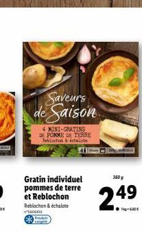 Gratin individuel pommes de terre et Reblochon  Reblochon & échalote S606436 Produt  4 MINI-GRATINS DE POMME DE TERRE Seblochon & fchalote  Saveurs de Saison  SORCELE  360 g  49  24⁹ 