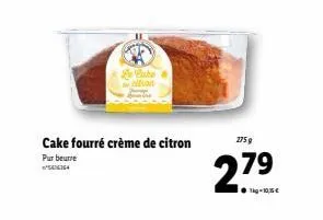 le cate  cake fourré crème de citron  pur beurre  164  275 g  27.⁹  79  ●kg-10,5€ 