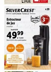 silvercrest  - kitchen tools  extracteur de jus  67037  jeudi 02/02  49.9⁹⁹  den 0.50€  300 w 60  convient galement  pour les legumes durs comme le chou ou les carottes  acter  p.29  bao 