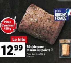 pièce d'environ 450 g  le kilo  12.⁹9  99 rôti de porc  mariné au poivre (3)  pièce d'environ 450 g  407575  porc origine france 