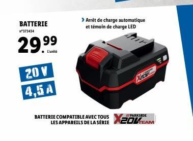 BATTERIE  *373434  29.99  20 V  4,5A  > Arrêt de charge automatique et témoin de charge LED  BATTERIE COMPATIBLE AVEC TOUS XEOKEAM  WWPARKSIDE  LES APPAREILS DE LA SÉRIE  NEG 