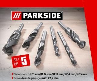 /// PARKSIDE  SET DE  5  > Dimensions : 0 11 mm/0 12 mm/0 13 mm/0 14 mm/0 15 mm >Profondeur de perçage max. 22,5 mm  