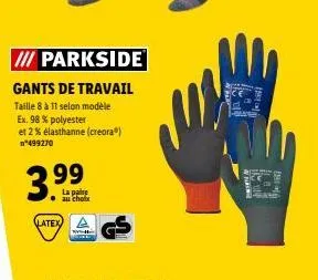 iii parkside  gants de travail taille 8 à 11 selon modèle ex. 98 % polyester et 2 % elasthanne (creora®)  n°499270  3.99  la paire choix  latex  www.ha  v pa  pin 