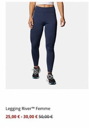 ņ  Legging River™ Femme 25,00 € - 30,00 € 50,00 € 