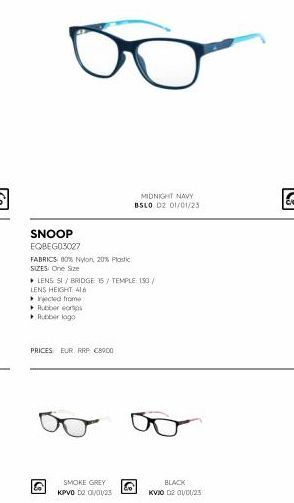 8  SNOOP EQBEGO3027  FABRICS 80% Nylon, 20% Plastic  SIZES: One Size  ▸ LENS SI/BRIDGE 15/TEMPLE: 150/  LENS HEIGHT: 416  ▸ Injected from  Rubber corps Rubber logo  PRICES EUR RRP C8900  &  SMOKE GREY