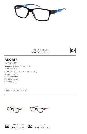 ADORER  EQYEG03127  FABRICS: 80% Nylon, 20% Plastic  SIZES: One Size  ▸ LENS 52 / BRIDGE: 14/ TEMPLE 135/  LENS HEIGHT: 33  Injected frome Rubber corps Rubber logo  PRICES: EUR RRP €9900  O  SMOKE GRE