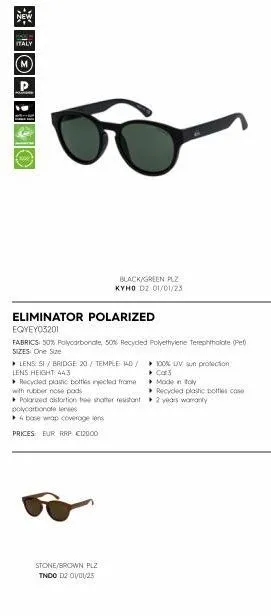 new  black/green plz  kyho d2 01/01/23  eliminator polarized eqyey03201  fabrics: 50% polycarbonate, 50% recyded polyethylene terephthalate (pet) sizes: one size  lens si/bridge 20/ temple 14d/ lens h