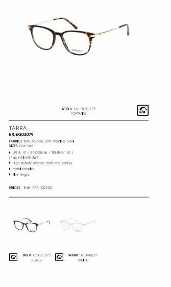 8  TARRA ERJEG03079  FABRICS 80% Acetate, 20% Stainless Stee SIZES One Sue  LENS 47/ BRIDGE: 16/ TEMPLE 140/ LENS HEIGHT 367  High density acetate front and earlips Metal temples  ▸ix hinges  PRICES E