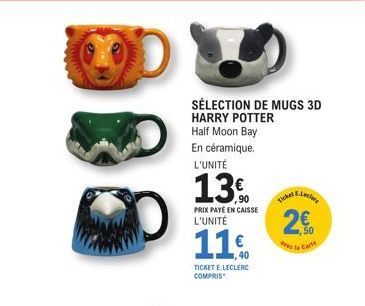 TICKET E.LECLERC COMPRIS  SÉLECTION DE MUGS 3D  HARRY POTTER  Half Moon Bay  En céramique. L'UNITÉ  13  PRIX PAYÉ EN CAISSE L'UNITÉ  11€  40  Ticker  2€  vec la Carte 