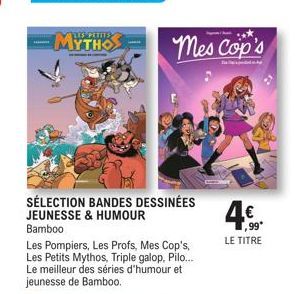 LES PETITS  MYTHO  SÉLECTION BANDES DESSINÉES JEUNESSE & HUMOUR  Bamboo  Mes Cop's  Les Pompiers, Les Profs, Mes Cop's, Les Petits Mythos, Triple galop, Pilo..... Le meilleur des séries d'humour et je