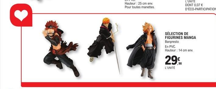 29€  ,90  L'UNITÉ  L'UNITÉ DONT 0,07 € D'ÉCO-PARTICIPATION  SÉLECTION DE  FIGURINES MANGA  Banpresto  En PVC.  Hauteur : 14 cm env. 