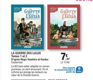 Guerre Lulus  is a  cesterman  LA GUERRE DES LULUS Tomes 1 et 2  D'après Régis Hautière et Hardoc Casterman  La BD best-seller adaptée en roman jeunesse, un récit émouvant, fin et rythmé qui plonge le