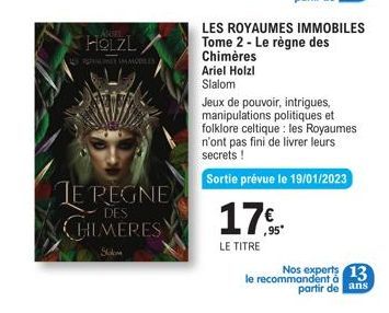 HOLZL  NY UMMODLES  JE REGNE CHLMERES  Solom  LES ROYAUMES IMMOBILES Tome 2- Le règne des  Chimères Ariel Holzl Slalom  Jeux de pouvoir, intrigues, manipulations politiques et folklore celtique : les 