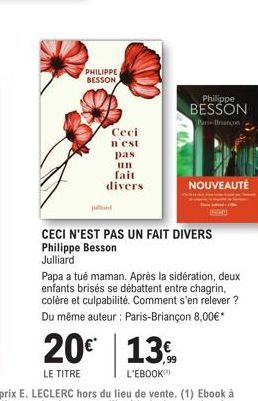 PHILIPPE BESSON  Ceci  n'est  pas  un  fait divers  20€ 13%  LE TITRE  L'EBOOK  Philippe  BESSON  Pan-Briançon  CECI N'EST PAS UN FAIT DIVERS Philippe Besson Julliard  NOUVEAUTÉ  Papa a tué maman. Apr