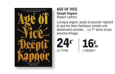 Age of Vice Deepti 24 16%. Kapoor  LE TITRE  L'EBOOK  AGE OF VICE Deepti Kapoor Robert Laffont  Lorsque argent, excès et pouvoir règnent et que les liens familiaux censés unir deviennent mortels... Le