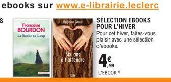 Françoise BOURDON La Roche an Lup  Delphine Giroud  Six ans à t'attendre  4€  L'EBOOK 