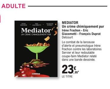 FRANCO  FRACTION GRACOMETTI DXPRAT  Mediator  UN CRIME CHIMIQUEMENT PUR  ICEDCOMM  MEDIATOR  Un crime chimiquement pur Irène Frachon - Eric Giacometti - François Duprat Delcourt  Le combat de la lance