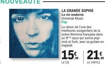 LA GRANDE SOPHIE La vie moderne Universal Music Pop  Le retour de l'une des  meilleures songwriters de la scène féminine française dans un 9me opus qui sonne pop-rock et funk, avec sa guitare en majes