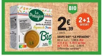 www  potagère  mon  jardin de pri  frams  bio  200  bio  €  39  2+1  offert  l'unite  soupe bio "la potagere" 60 cl le l. 3.98 € par 3 (1,8 l): 4,78 € au lieu de 7,17 €. le l:2,66 € différentes variét