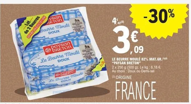 -lot-de 2 beurres  offre dégustation  ysan reton  beurre moulé doux  paysan breton  &  le beurre moulé  doux  puyun breton  le beurre moulé  doux  -30%  €  ,09  le beurre moulé 82% mat.gr. (¹²) "paysa