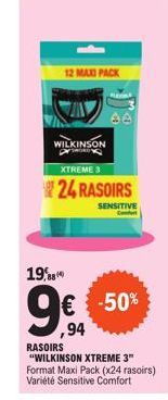 12 MAXI PACK  WILKINSON  19,88  XTREME 3  24 RASOIRS  SENSITIVE  AA  -50%  ,94  RASOIRS  "WILKINSON XTREME 3" Format Maxi Pack (x24 rasoirs)  Variété Sensitive Comfort 