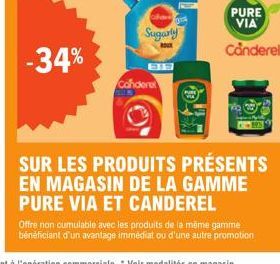 -34%  Candere  Sugarly  B19  PURE VIA  Canderel  SUR LES PRODUITS PRÉSENTS EN MAGASIN DE LA GAMME PURE VIA ET CANDEREL 