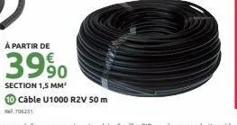 à partir de  3990  section 1,5 mm²  10 câble u1000 r2v 50 m  706251 