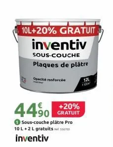 10l+20% gratuit  inventiv  sous-couche  plaques de plâtre  opacité enforcée  90 gratuit  sous-couche plâtre pro 10 l+2 l gratuits 556703 inventiv  f  12l  