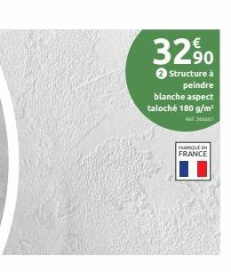 32%  90  Structure à peindre  blanche aspect  taloché 180 g/m²  Ref: 306661  FABRIQUE EN FRANCE 