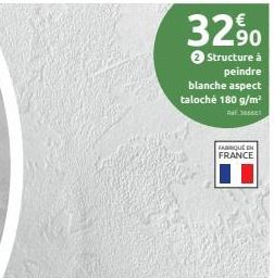 32%  90  Structure à peindre  blanche aspect  taloché 180 g/m²  Ref: 306661  FABRIQUE EN FRANCE 