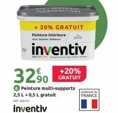 20% gratuit  peinture intérieure  luntoloadion radiati  inventiv  satin  +20% gratuit  32.90  6 peinture multi-supports  2,5 l + 0,5 l gratuit  ref. 405553  inventiv  fabrique en france 