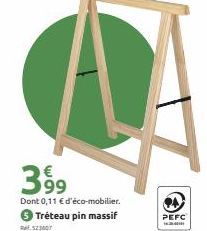 3.99  Dont 0,11 € d'éco-mobilier.  Tréteau pin massif  523607  PEFC 