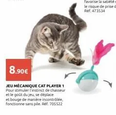 8.90€  jeu mécanique cat player 1 pour stimuler finstinct de chasseur et le goût du jeu, se déplace et bouge de manière incontrôlée, fonctionne sans pile. réf. 705522 