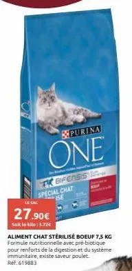 purina  one  tk bifenss special chat  27.90€  soit le kilo :3.72€  aliment chat stérilisé boeuf 7,5 kg formule nutritionnelle avec pré-biotique pour renforts de la digestion et du système immunitaire,