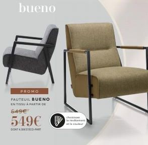 bueno  PROMO  FAUTEUIL BUENO  EN TISSU À PARTIR I  649€  549€  DONT 430D SCO-PART  chaiste  le revilcement at la couleur 