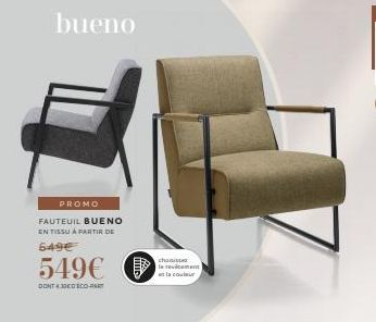 bueno  PROMO  FAUTEUIL BUENO  EN TISSU À PARTIR I  649€  549€  DONT 430D SCO-PART  chaiste  le revilcement at la couleur 