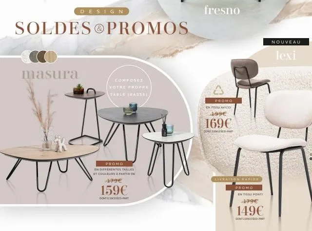 masura  w  design  soldes promos  composez  499€  159€  dontdeco-part  votre propre table (basse)  promo  en différentes tailles et couleurs a partir de  fresno  promo  en tissu avicce 199€  169€  don
