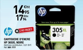 hp  CARTOUCHE D'ENCRE HP 305XL NOIRE Dont éco-contribution : 0,01 €HT. Rel. 501 777  240 PAGES  hp  Savemore Print up to 2x more pages  305XL  J 