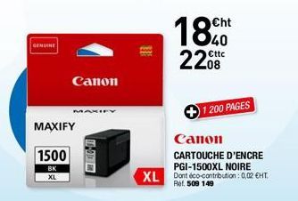 GENUINE  Canon  MAXIFY  1500  BK XL  18 2200  Cht  200 PAGES  Canon  CARTOUCHE D'ENCRE PGI-1500XL NOIRE XL Dont éco-contribution : 0,02 EHT.  509 149 