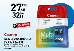 2740  328  multipack  canon  pack de 2 cartouches  pg-540+ cl-541  1 noire +1 couleur (c/m/j)  dont éco-contribution: 0,02 €ht.  ret 509 112  fine  multi  canon  poma  540 541 