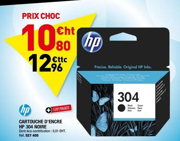 prix choc  100 hp  80  €ttc -96  hp  cartouche d'encre hp 304 noire dont éco-contribution : 0,01 €ht. réf. 527 405  120 pages  precise. reliable. original hp inks.  inten. ongm meter debat hit cha  pr