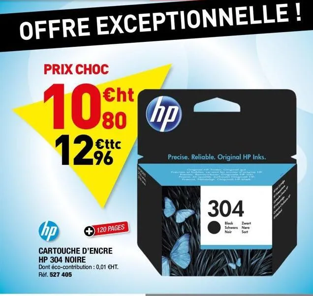 offre exceptionnelle!  prix choc  100 hp  80  €ttc -96  hp  cartouche d'encre hp 304 noire dont éco-contribution : 0,01 €ht. réf. 527 405  120 pages  precise. reliable. original hp inks.  inten. ongm 