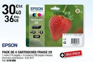 €ht  3040  cttc  36  epson  d  multipack 29  epson  pack de 4 cartouches fraise 29 1 noire (175 pages) 3 couleurs (180 pages chaque). dont éco-contribution: 0,02 €ht rel 518 500  8  multipack 