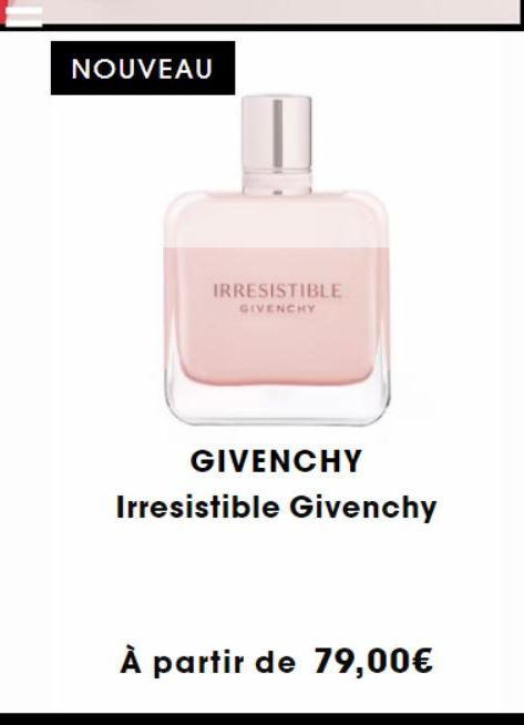 NOUVEAU  |||]  IRRESISTIBLE  GIVENCHY  GIVENCHY  Irresistible Givenchy  À partir de 79,00€ 