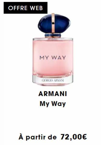 OFFRE WEB  MY WAY  GIORGIO ARMANI  ARMANI  My Way  À partir de 72,00€ 