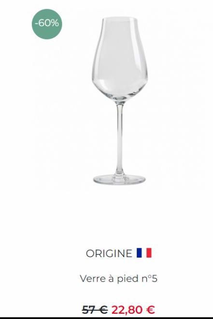 -60%  ORIGINE  Verre à pied n°5  57 € 22,80 € 