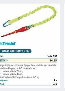 Tractel  LONGE PORTE OUTILS ETL  Ref.  L'unité € HT  103705- 14,55  Longe élastique en polyamide équipée d'une extrémité avec cordelette  pour les outils percés et de 2 anneaux brisés:  • 1 emeau bris