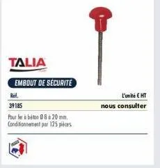 talia  embout de sécurité  ref.  39185  pour fer à béton 08 à 20 mm, conditionnement par 125 pièces  l'unité € ht  nous consulter 