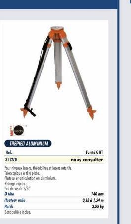 ..m  TRÉPIED ALUMINIUM  Ref.  311270  Pour niveaux lasers, theodolites et lasers rotatis Télescopique à tête plate.  Plateau et anticulation en aluminium.  Blocage rapide  Pas de vis de 5/8"  Ⓒtite  H